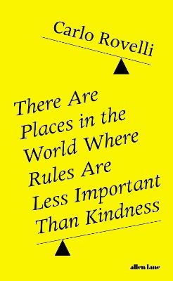 There Are Places in the World Where Rules Are Less Important Than Kindness - Carlo Rovelli