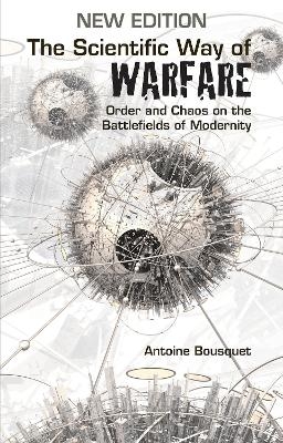 The Scientific Way of Warfare - Antoine J. Bousquet