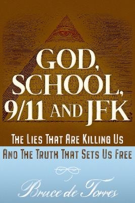 God, School, 9/11 and JFK - Bruce de Torres