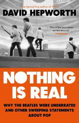 Nothing is Real - David Hepworth