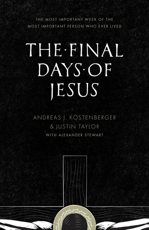 The Final Days of Jesus -  Andreas J. Köstenberger,  Justin Taylor