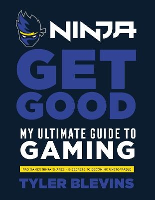 Ninja: Get Good - Tyler ‘Ninja’ Blevins