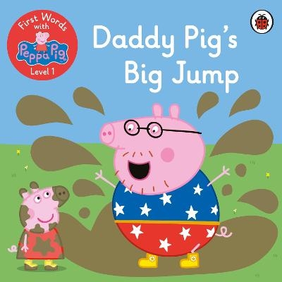 First Words with Peppa Level 1 - Daddy Pig’s Big Jump -  Peppa Pig