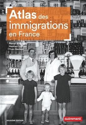 Atlas des immigrations en France - Pascal Blanchard, Hadrien Dubucs, Yvan Gastaut