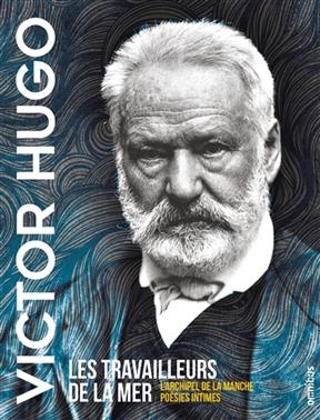 Les travailleurs de la mer. L'archipel de la Manche. Poèmes marins - Victor Hugo