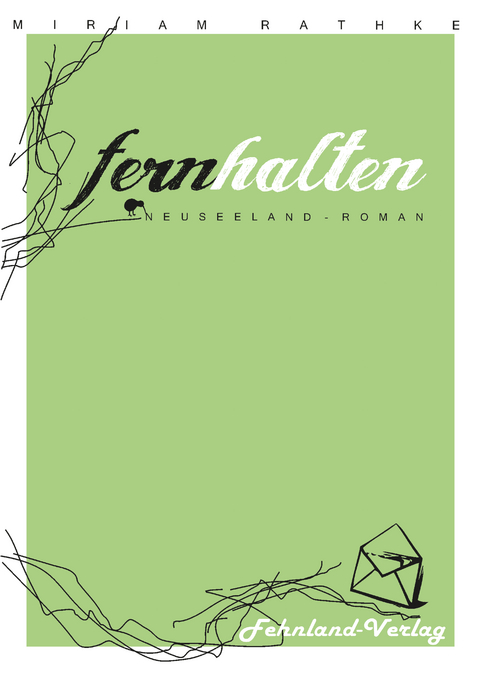 Fernhalten. Ein Neuseeland-Roman - Miriam Rathke