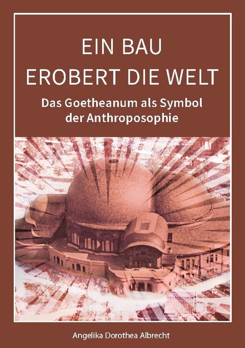 Ein Bau erobert die Welt - Angelika Dorothea Albrecht