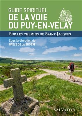 Guide spirituel de la voie du Puy-en-Velay : sur les chemins de Saint-Jacques -  GAELE DE LA BROSSE (
