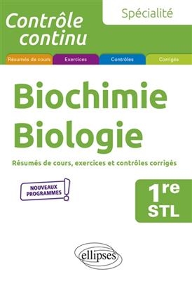 Spécialité biochimie, biologie 1re STL : résumés de cours, exercices et contrôles corrigés : nouveaux programmes - Fanny Debiais