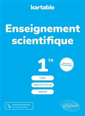 Enseignement scientifique 1re : cours, exercices type-bac, corrigés : nouveaux programmes -  KARTABLE - L'ECOLE S