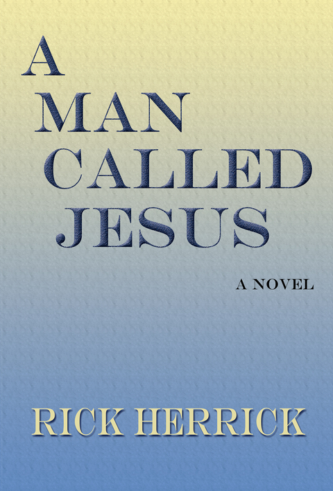 A Man Called Jesus - Rick Herrick