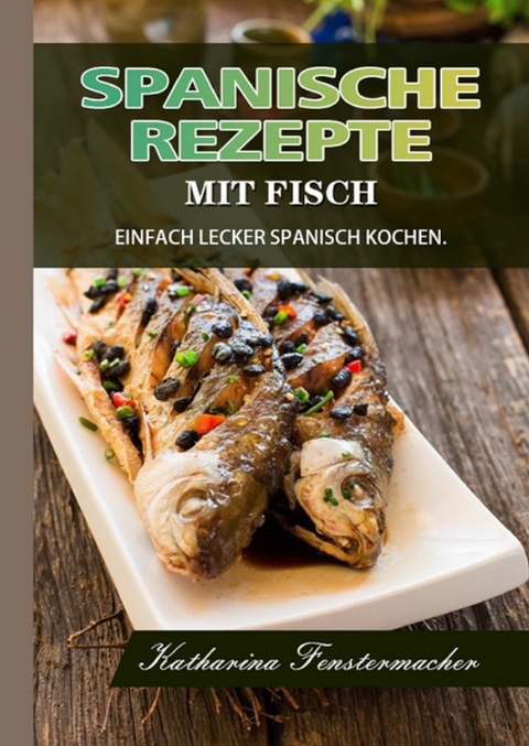 Spanische Rezepte mit Fisch 2021# - Katharina Fenstermacher