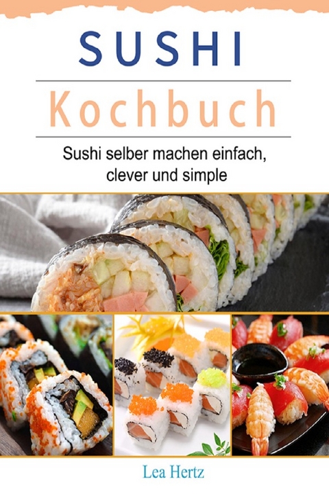 Sushi Kochbuch 2021# - Lea Hertz