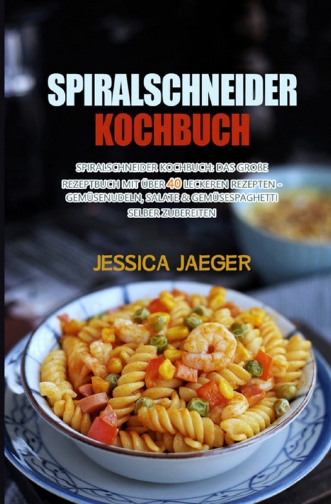Spiralschneider Kochbuch - Jessica Jaeger