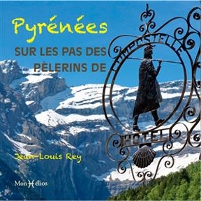 Pyrénées : sur les pas des pèlerins de Compostelle - Jean-Louis (1944-....) Rey