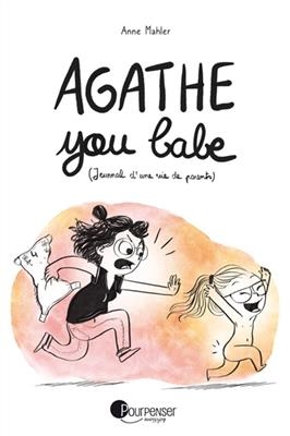 Agathe you babe : journal d'une vie de parents - Anne (1990-....) Mahler