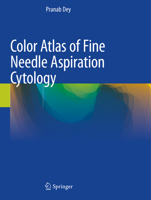 Color Atlas of Fine Needle Aspiration Cytology - Pranab Dey