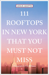 111 Rooftops in New York That You Must Not Miss - Adatto, Leslie; Williams, Clay