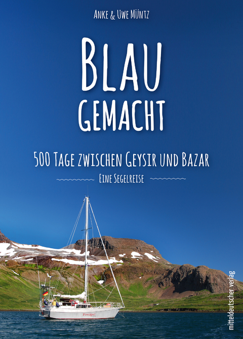 Blaugemacht. 500 Tage zwischen Geysir und Bazar - Anke Müntz, Uwe Müntz