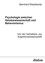 Psychologie zwischen Geisteswissenschaft und Behaviorismus. Von der Verhaltens- zur Kognitionswissenschaft - Bernhard Waszkewitz