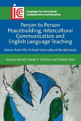 Person to Person Peacebuilding, Intercultural Communication and English Language Teaching - Amy Jo Minett, Sarah E. Dietrich, Didem Ekici