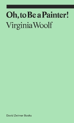 Oh, To Be a Painter! - Virginia Woolf