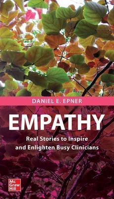 Empathy: Real Stories to Inspire and Enlighten Busy Clinicians - Daniel E. Epner