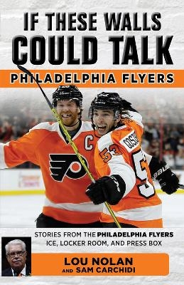 If These Walls Could Talk: Philadelphia Flyers - Lou Nolan, Sam Carchidi