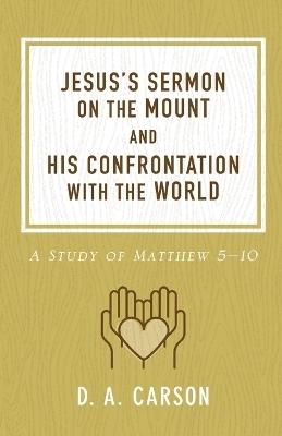 Jesus's Sermon on the Mount and His Confrontation with the World - D. A. Carson