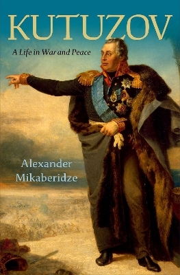 Kutuzov - Alexander Mikaberidze