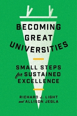 Becoming Great Universities - Richard J. Light, Allison Jegla