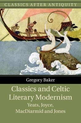 Classics and Celtic Literary Modernism - Gregory Baker