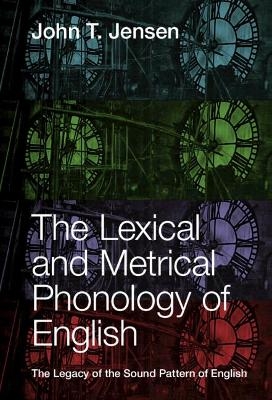 The Lexical and Metrical Phonology of English - John T. Jensen