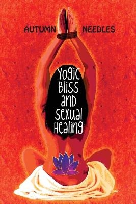 Yogic Bliss and Sexual Healing - Autumn Needles