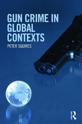 Gun Crime in Global Contexts - Peter Squires