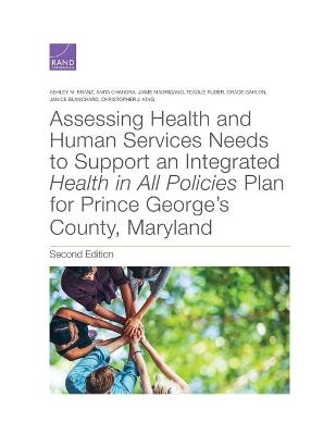 Assessing Health and Human Services Needs to Support an Integrated Health in All Policies Plan for Prince George's County, Maryland - Ashley Kranz, Anita Chandra, Jaime Madrigano, Teague Ruder, Grace Gahlon