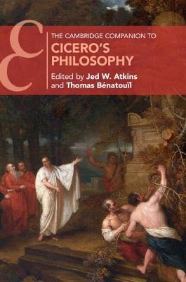 The Cambridge Companion to Cicero's Philosophy - Jed W. Atkins; Thomas Bénatouïl