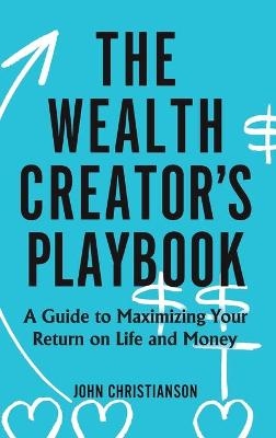 The Wealth Creator's Playbook - John Christianson