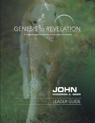 Genesis to Revelation: John Leader Guide - Woodrow A. Geier