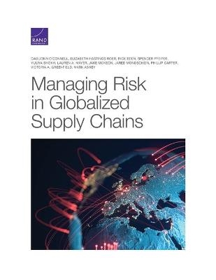 Managing Risk in Globalized Supply Chains - Caolionn O'Connell, Elizabeth Hastings Roer, Rick Eden, Spencer Pfeifer, Yuliya Shokh