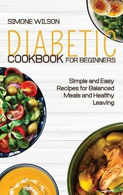 Diabetic Cookbook for Beginners - Simone Wilson