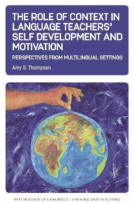 The Role of Context in Language Teachers’ Self Development and Motivation - Amy S. Thompson