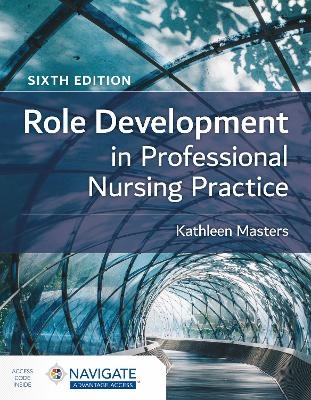 Role Development in Professional Nursing Practice - Kathleen Masters