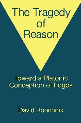 The Tragedy of Reason - David Roochnik