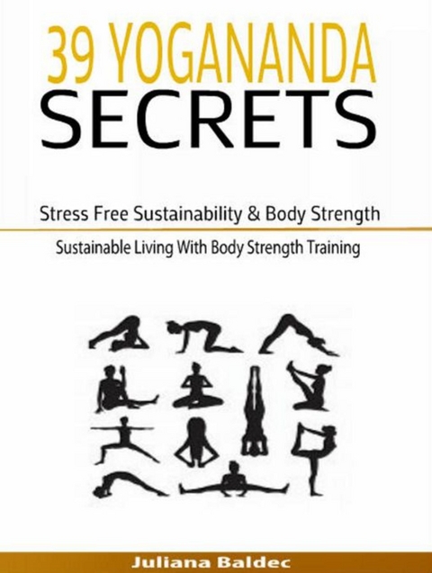 39 Yogananda Secrets: Stress Free Sustainability, Body Strength & Healing -  Juliana Baldec