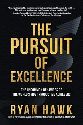 The Pursuit of Excellence: The Uncommon Behaviors of the World's Most Productive Achievers - Ryan Hawk, Patrick Lencioni