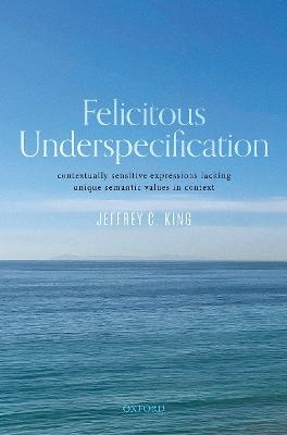 Felicitous Underspecification - Jeffrey C. King