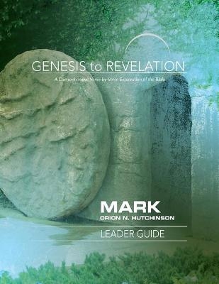 Genesis to Revelation: Mark Leader Guide - Orion N. Hutchinson