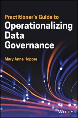 Practitioner's Guide to Operationalizing Data Governance - Mary Anne Hopper