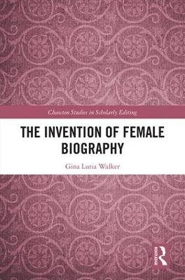The Invention of Female Biography - Gina Luria Walker